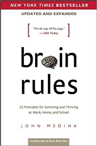 Brain Rules - 12 Principles for Surviving and Thriving at Work, Home, and School