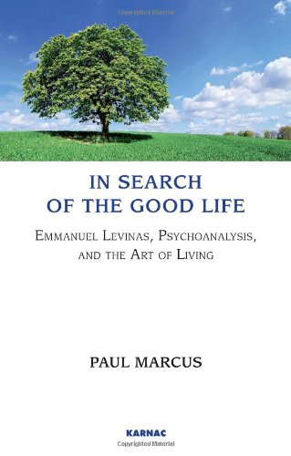 In Search of the Good Life - Emmanuel Levinas, Psychoanalysis and the Art of Living
